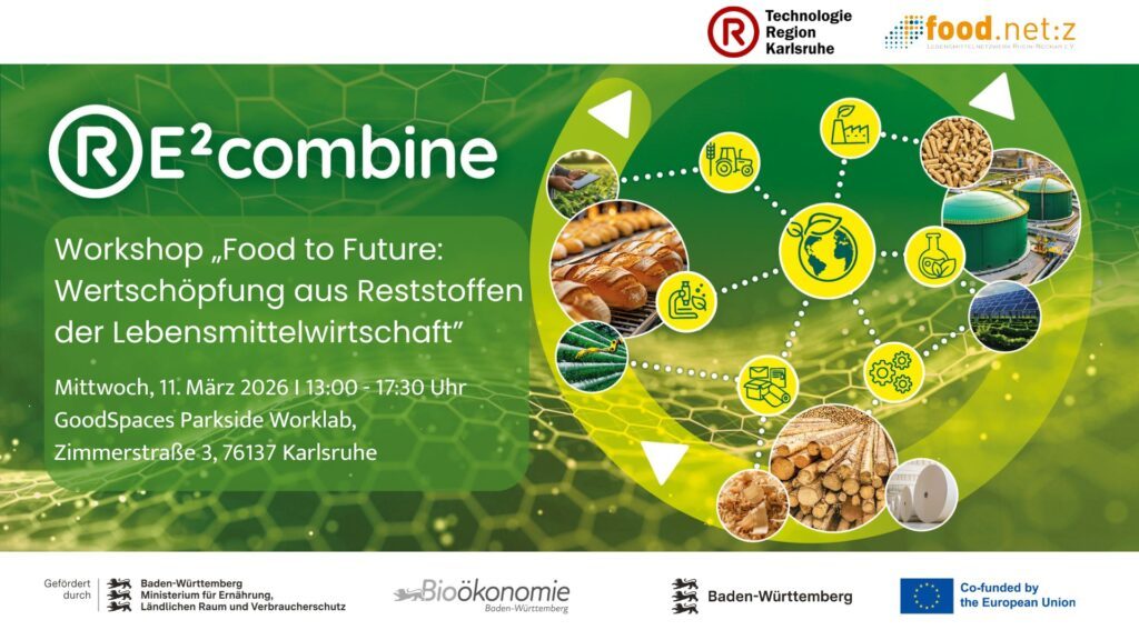 Veranstaltungsbanner zum Workshop "Food to Future: Wertschöpfungs aus Reststoffen der Lebensmittelwirtschaft" am 11. März 2026 in Karlsruhe, im Rahmen des vom Ministerium für Ernährung, Ländlichen Raum und Verbraucherschutz Baden-Württemberg geförderten Projekt RE²combine